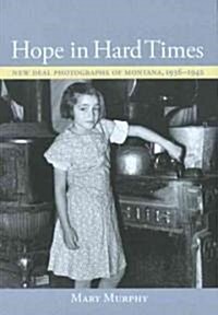 Hope in Hard Times: New Deal Photographs of Montana, 1936-1942 (Paperback)