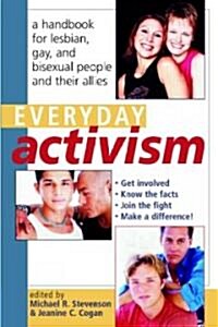 Everyday Activism : A Handbook for Lesbian, Gay, and Bisexual People and their Allies (Paperback)