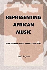Representing African Music : Postcolonial Notes, Queries, Positions (Paperback)