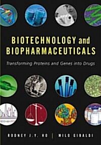 Biotechnology and Biopharmaceuticals: Transforming Proteins and Genes Into Drugs (Paperback)