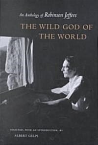 The Wild God of the World: An Anthology of Robinson Jeffers (Paperback)