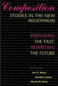 Composition Studies in the New Millennium: Rereading the Past, Rewriting the Future (Paperback)