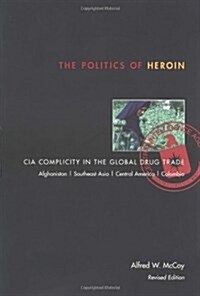 The Politics of Heroin: CIA Complicity in the Global Drug Trade (Paperback, 2, Revised)