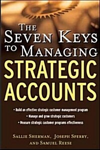The Seven Keys to Managing Strategic Accounts (Hardcover)