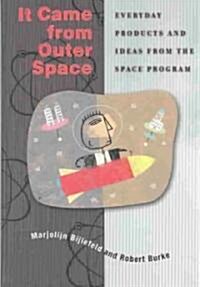 It Came from Outer Space: Everyday Products and Ideas from the Space Program (Hardcover)