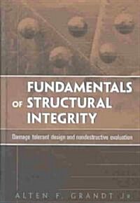 Fundamentals of Structural Integrity: Damage Tolerant Design and Nondestructive Evaluation (Hardcover)