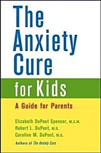 The Anxiety Cure for Kids: A Guide for Parents (Paperback)
