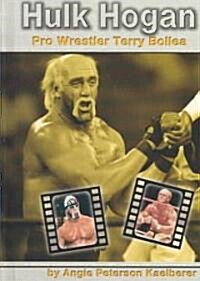 Hulk Hogan: Pro Wrestler Terry Bollea (Library Binding)