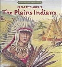Projects about the Plains Indians (Library Binding)