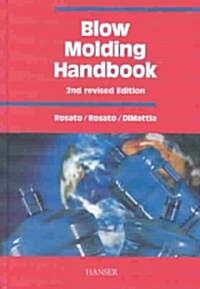 Blow Molding Handbook 2e: Technology, Performance, Markets, Economics: The Complete Blow Molding Operation (Hardcover, 2, Revised)