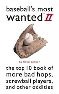 Baseballs Most Wanted II: The Top 10 Book of More Bad Hops, Screwball Players and Other Oddities (Paperback)