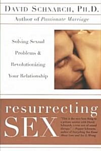 Resurrecting Sex: Solving Sexual Problems and Revolutionizing Your Relationship (Paperback)