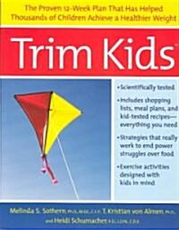 Trim Kids(tm): The Proven 12-Week Plan That Has Helped Thousands of Children Achieve a Healthier Weight (Paperback)