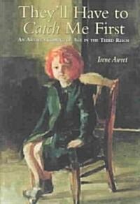 TheyLL Have to Catch ME First : An Artists Coming of Age in the Third Reich (Hardcover)