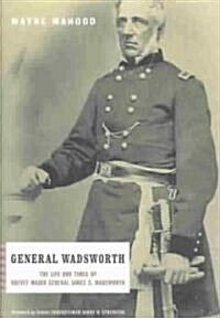 General Wadsworth: The Life and Wars of Brevet General James S. Wadsworth (Hardcover, Da Capo)