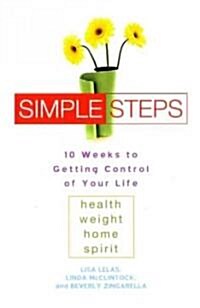 Simple Steps: 10 Weeks to Getting Control of Your Life: Health - Weight - Home - Spirit (Paperback)