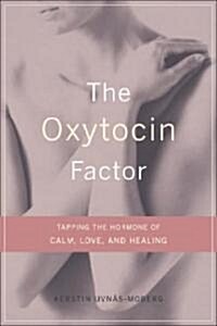 The Oxytocin Factor: Tapping the Hormone of Calm, Love, and Healing (Hardcover)