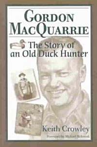 Gordon MacQuarrie: The Story of an Old Duck Hunter (Paperback)