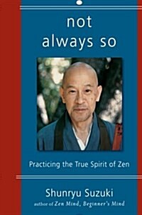 Not Always So: Practicing the True Spirit of Zen (Paperback)