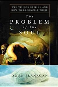 [중고] The Problem of the Soul: Two Visions of Mind and How to Reconcile Them (Paperback, Revised)