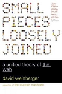 Small Pieces Loosely Joined: A Unified Theory of the Web (Paperback)