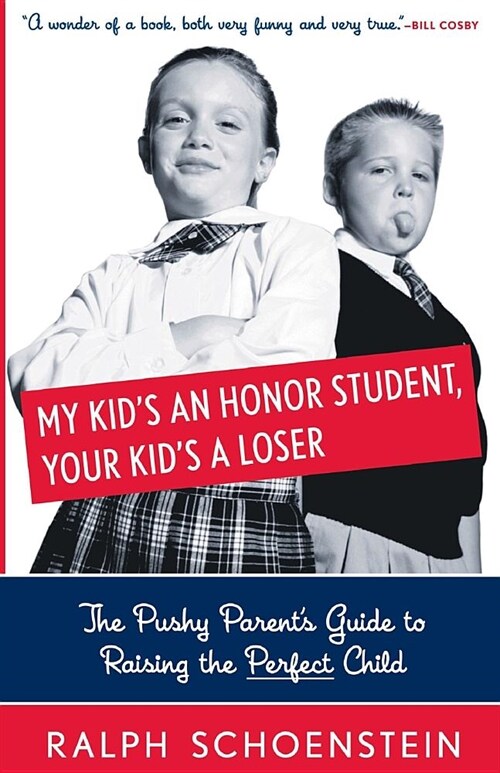 My Kids an Honor Student, Your Kids a Loser: The Pushy Parents Guide to Raising a Perfect Child (Paperback)