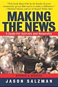 Making the News: A Guide for Activists an Nonprofits (Paperback, Revised and Upd)
