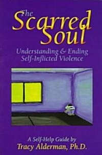 The Scarred Soul: Understanding and Ending Self-Inflicted Violence (Paperback)