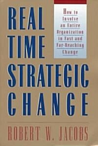 Real Time Strategic Change: How to Involve an Entire Organization in Fast and Far-Reaching Change (Paperback)
