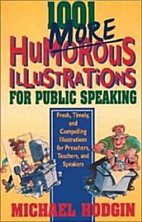 1001 More Humorous Illustrations for Public Speaking: Fresh, Timely, and Compelling Illustrations for Preachers, Teachers, and Speakers (Paperback)