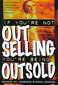If Youre Not Out Selling, Youre Being Outsold (Hardcover)