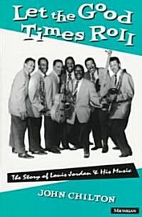 Let the Good Times Roll: The Story of Louis Jordan and His Music (Paperback)