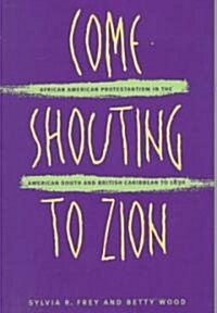 [중고] Come Shouting to Zion: African American Protestantism in the American South and British Caribbean to 1830 (Paperback)