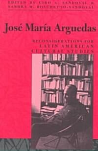 Jose Maria Arguedas: Reconsiderations for Latin American Cultural Studies (Paperback)