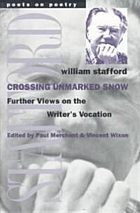 Crossing Unmarked Snow: Further Views on the Writers Vocation (Paperback)