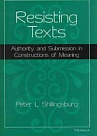 Resisting Texts: Authority and Submission in Constructions of Meaning (Hardcover)