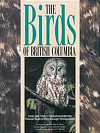 Birds of British Columbia, Volume 2: Nonpasserines - Diurnal Birds of Prey Through Woodpeckers (Hardcover, Revised)