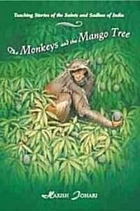 The Monkeys and the Mango Tree: Teaching Stories of the Saints and Sadhus of India (Paperback)