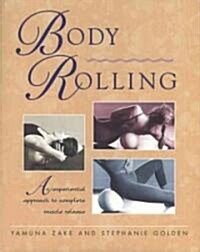 Body Rolling: An Experiential Approach to Complete Muscle Release (Paperback, Original)