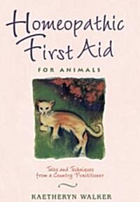 Homeopathic First Aid for Animals: Tales and Techniques from a Country Practitioner (Paperback)