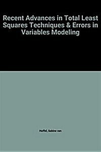 Recent Advances in Total Least Squares Techniques & Errors in Variables Modeling (Paperback)