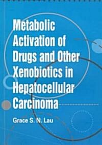 ​metabolic Activation of Drugs and Other Xenobiotics in Hepatocellular Carcinoma (Paperback)
