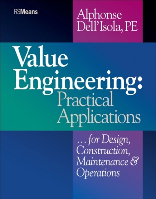 Value Engineering: Practical Applications...for Design, Construction, Maintenance and Operations (Paperback)