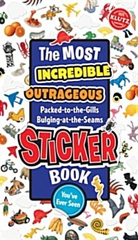 The Most Incredible, Outrageous, Packed-To-The-Gills Bulging-At-The-Seams  Sticker Book YouVe Ever Seen (Paperback, STK)