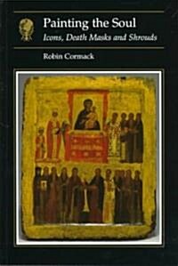 Painting the Soul : Icons, Death Masks and Shrouds (Paperback)