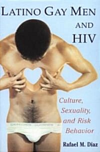 Latino Gay Men and HIV : Culture, Sexuality, and Risk Behavior (Paperback)