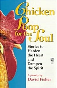 Chicken Poop for the Soul: Stories to Harden the Heart and Dampen the Spirit (Paperback, Original)