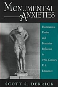 Monumental Anxieties: Homoerotic Desire and Feminine Influence in 19-Th Century U.S. Literature (Paperback)