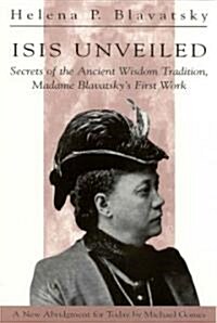 Isis Unveiled: Secrets of the Ancient Wisdom Tradition, Madame Blavatskys First Work (Paperback)