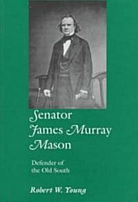 Senator James Murray Mason: Defender of the Old South (Hardcover)